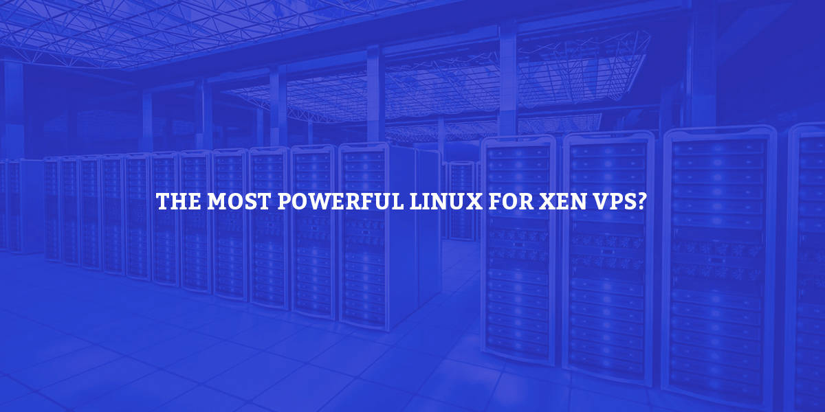 A Title is the most powerful Linux for Xen VPS? 